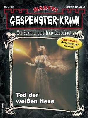 [Gespenster-Krimi-NEU 126] • Tod der weißen Hexe